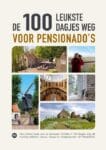 De 100 leukste dagjes weg voor pensionadoâ€™s – Marlou Jacobs & Godfried van Loo