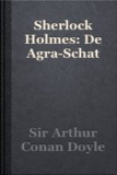 Sherlock Holmes: De Agra-Schat – Sir Arthur Conan Doyle